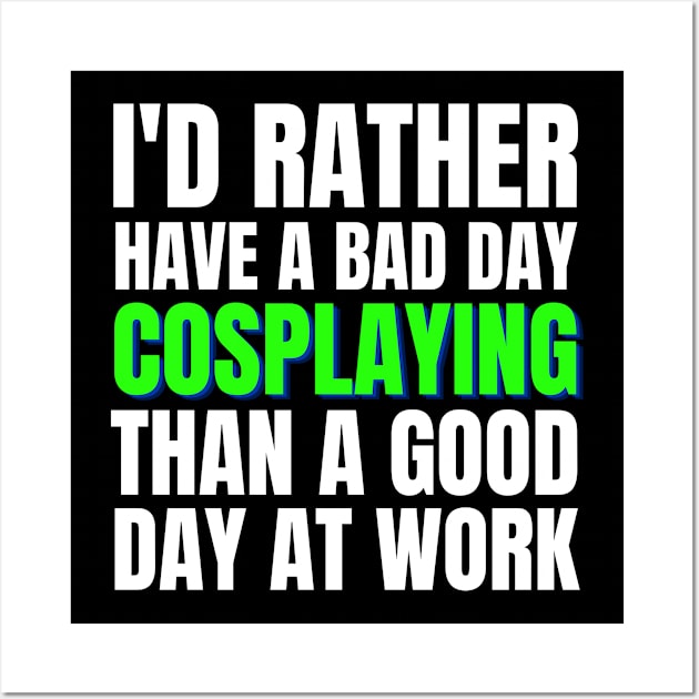 I'd Rather Have a Bad Day Cosplaying.. Wall Art by Crafty Mornings